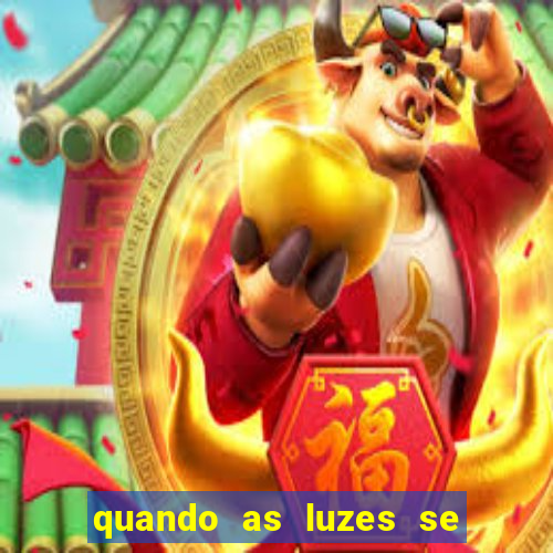 quando as luzes se apagam rede canais